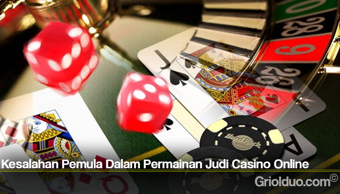 Kesalahan Pemula Dalam Permainan Judi Casino Online