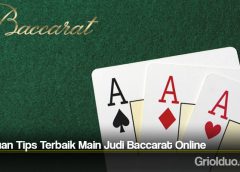Panduan Tips Terbaik Main Judi Baccarat Online